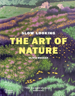 Slow Looking: The Art of Nature -- Olivia Meehan, Hardcover