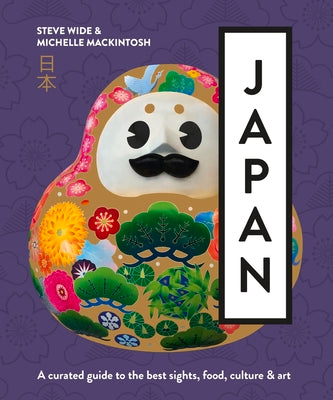 Japan: A Curated Guide to the Best Areas, Food, Culture & Art by Mackintosh, Michelle