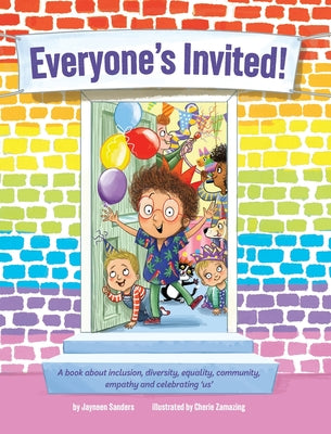 Everyone's Invited!: A book about inclusion, diversity, equality, community, empathy and celebrating 'us' by Sanders, Jayneen