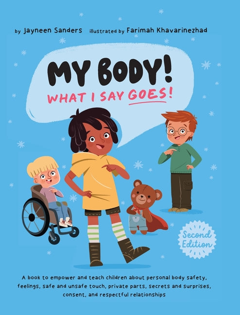 My Body! What I Say Goes! 2nd Edition: Teach children about body safety, safe and unsafe touch, private parts, consent, respect, secrets and surprises -- Farimah Khavarinezhad, Hardcover
