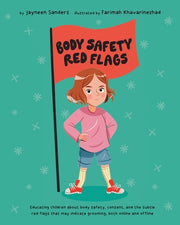 Body Safety Red Flags: Educating children about body safety, consent, and the subtle red flags that may indicate grooming, both online and of by Sanders, Jayneen