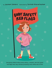 Body Safety Red Flags: Educating children about body safety, consent, and the subtle red flags that may indicate grooming by Sanders, Jayneen