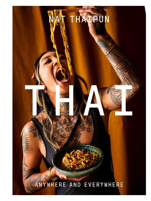 Thai: Anywhere and Everywhere by Thaipun, Nat