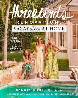 Three Birds Renovations: Vacay Vibes at Home: 140+ New Rooms; Savvy Saver Tips by Three Birds Renovations