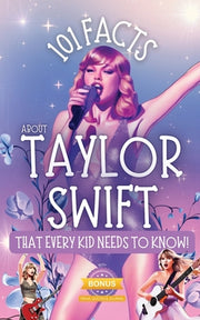 101 Facts About Taylor Swift That Every Kid Needs to Know! by Parlour, R.