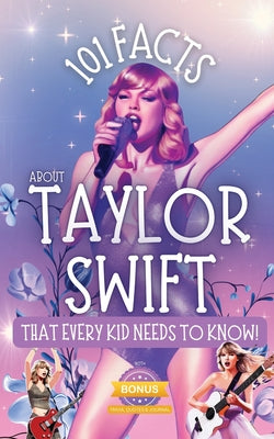 101 Facts About Taylor Swift That Every Kid Needs to Know! by Parlour, R.