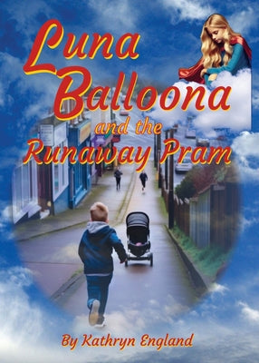 Luna Balloona and the Runaway Pram by England, Kathryn