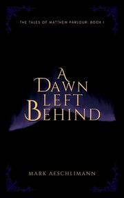 A Dawn Left Behind by Aeschlimann, Mark