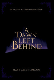 A Dawn Left Behind by Aeschlimann, Mark