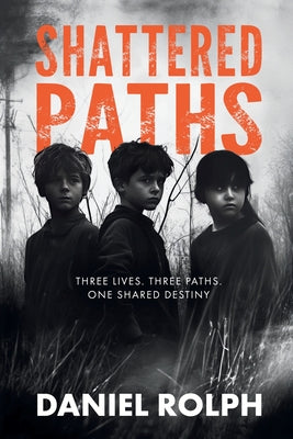 Shattered Paths: Unveiling the Hidden Truths of Foster Care and Neglect by Rolph, Daniel