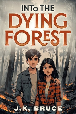 Into the Dying Forest -- J. K. Bruce, Paperback