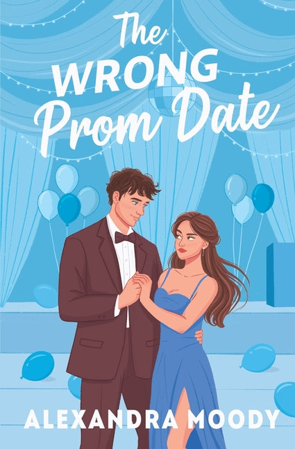 The Wrong Prom Date -- Alexandra Moody, Paperback