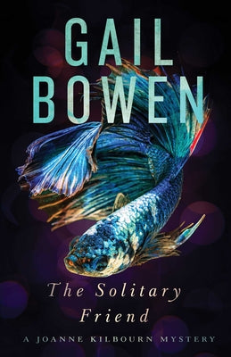 The Solitary Friend: A Joanne Kilbourn Mystery by Bowen, Gail