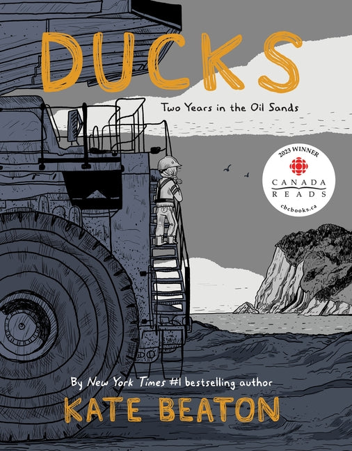 Ducks: Two Years in the Oil Sands -- Kate Beaton, Hardcover