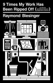 9 Times My Work Has Been Ripped Off by Biesinger, Raymond