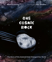 One Cosmic Rock: The Story of the Asteroid That Changed Our World by Krossing, Karen