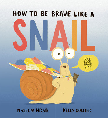 How to Be Brave Like a Snail by Hrab, Naseem