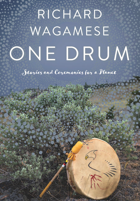 One Drum: Stories and Ceremonies for a Planet -- Richard Wagamese, Paperback