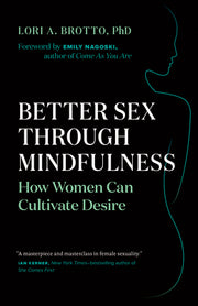 Better Sex Through Mindfulness: How Women Can Cultivate Desire by Brotto, Lori A.