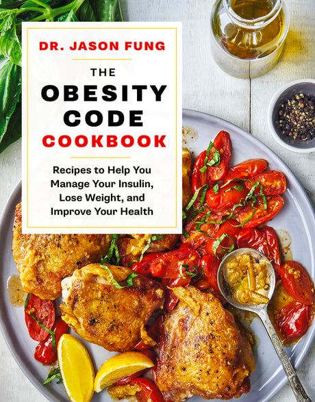 The Obesity Code Cookbook: Recipes to Help You Manage Insulin, Lose Weight, and Improve Your Health -- Jason Fung, Hardcover