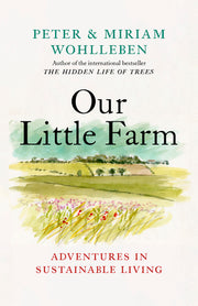 Our Little Farm: Adventures in Sustainable Living by Wohlleben, Peter