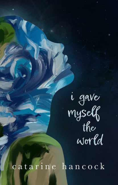 I Gave Myself the World -- Catarine Hancock, Paperback