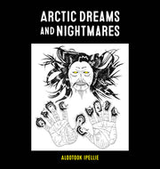 Arctic Dreams and Nightmares by Ipellie, Alootook