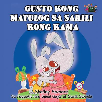 Gusto Kong Matulog Sa Sarili Kong Kama: I Love to Sleep in My Own Bed (Tagalog Edition) by Admont, Shelley