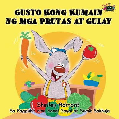 Gusto Kong Kumain ng mga Prutas at Gulay: I Love to Eat Fruits and Vegetables (Tagalog Edition) by Admont, Shelley