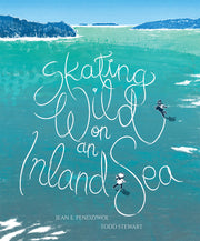 Skating Wild on an Inland Sea by Pendziwol, Jean E.