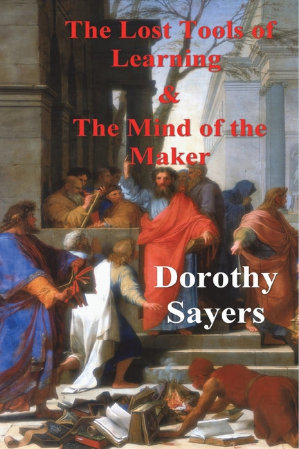 The Lost Tools of Learning and the Mind of the Maker -- Dorothy Sayers, Paperback