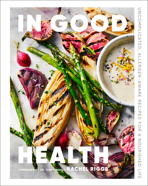 In Good Health: Uncomplicated, Allergen-Aware Recipes for a Nourished Life -- Rachel Riggs, Hardcover