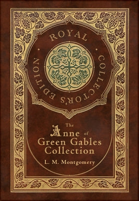The Anne of Green Gables Collection (Royal Collector's Edition) (Case Laminate Hardcover with Jacket) Anne of Green Gables, Anne of Avonlea, Anne of t -- L. M. Montgomery, Hardcover