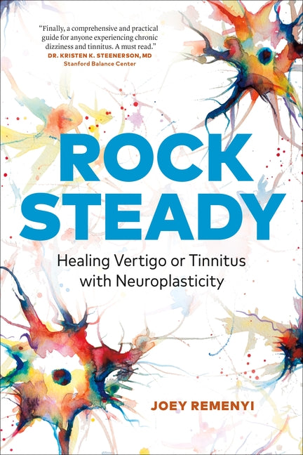 Rock Steady: Healing Vertigo or Tinnitus with Neuroplasticity by Remenyi, Joey