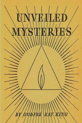 Unveiled Mysteries by King, Godfre Ray