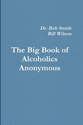 Alcoholics Anonymous: The Big Book -- Bill W, Paperback