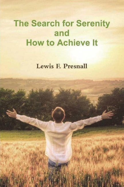 The Search for Serenity and How to Achieve It -- Lewis F. Presnall, Paperback