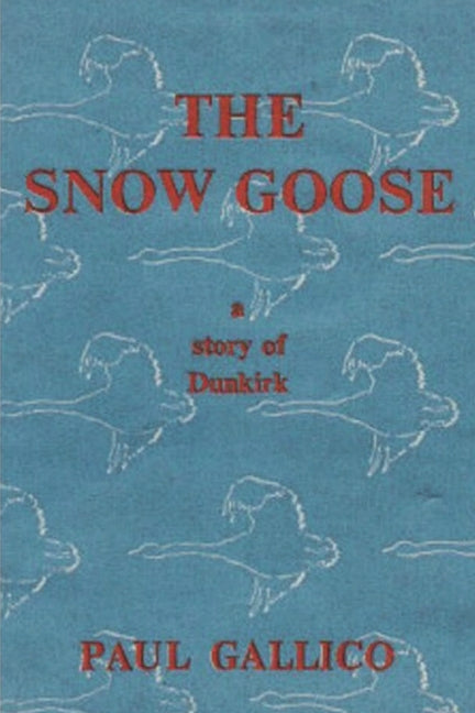 The Snow Goose - A Story of Dunkirk -- Paul Gallico, Paperback