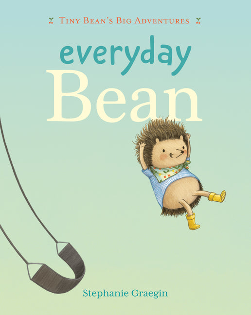 Everyday Bean (Tiny Bean's Big Adventures, Book #1) -- Stephanie Graegin, Hardcover