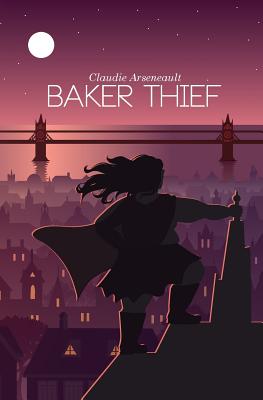 Baker Thief -- Claudie Arseneault, Paperback