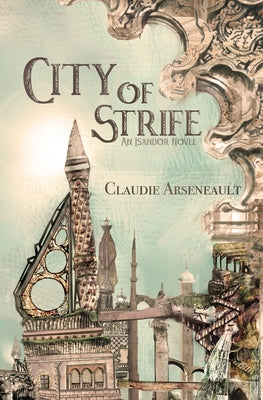 City of Strife: An Isandor Novel -- Claudie Arseneault, Paperback