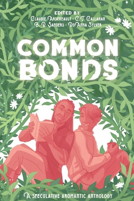 Common Bonds: A Speculative Aromantic Anthology -- Claudie Arseneault, Paperback