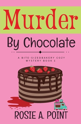 Murder By Chocolate: A Culinary Cozy Mystery -- Rosie A. Point, Paperback