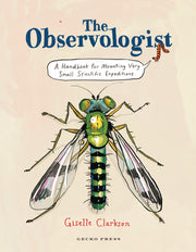 The Observologist: A Handbook for Mounting Very Small Scientific Expeditions by Clarkson, Giselle