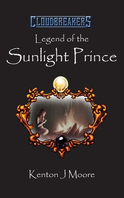 Legend of the Sunlight Prince by Moore, Kenton J.
