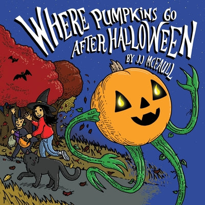 Where Pumpkins Go After Halloween by McFaull, Jj