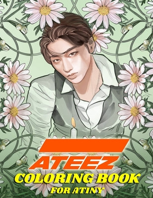 ATEEZ Coloring Book for ATINY: Relaxation, Fun, Creativity, -- Kpop Ftw, Paperback