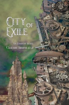 City of Exile: An Isandor Novel -- Claudie Arseneault, Paperback