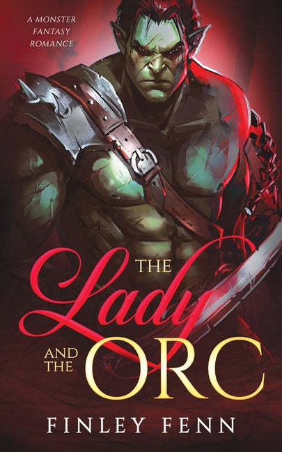 The Lady and the Orc: A Monster Fantasy Romance -- Finley Fenn, Paperback