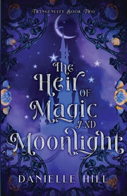 The Heir of Magic and Moonlight by Hill, Danielle M.